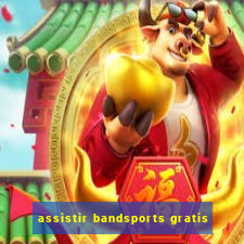 assistir bandsports gratis